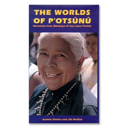 THE WORLDS OF P ' OTSUNU: GERONIMA CRUZ MONTOYA OF SAN JUAN PUEBLO