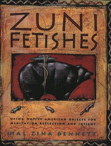 Zuni Fetishes: Using Native American Objects for Meditation, Reflection, and Insight-Indian Pueblo Store