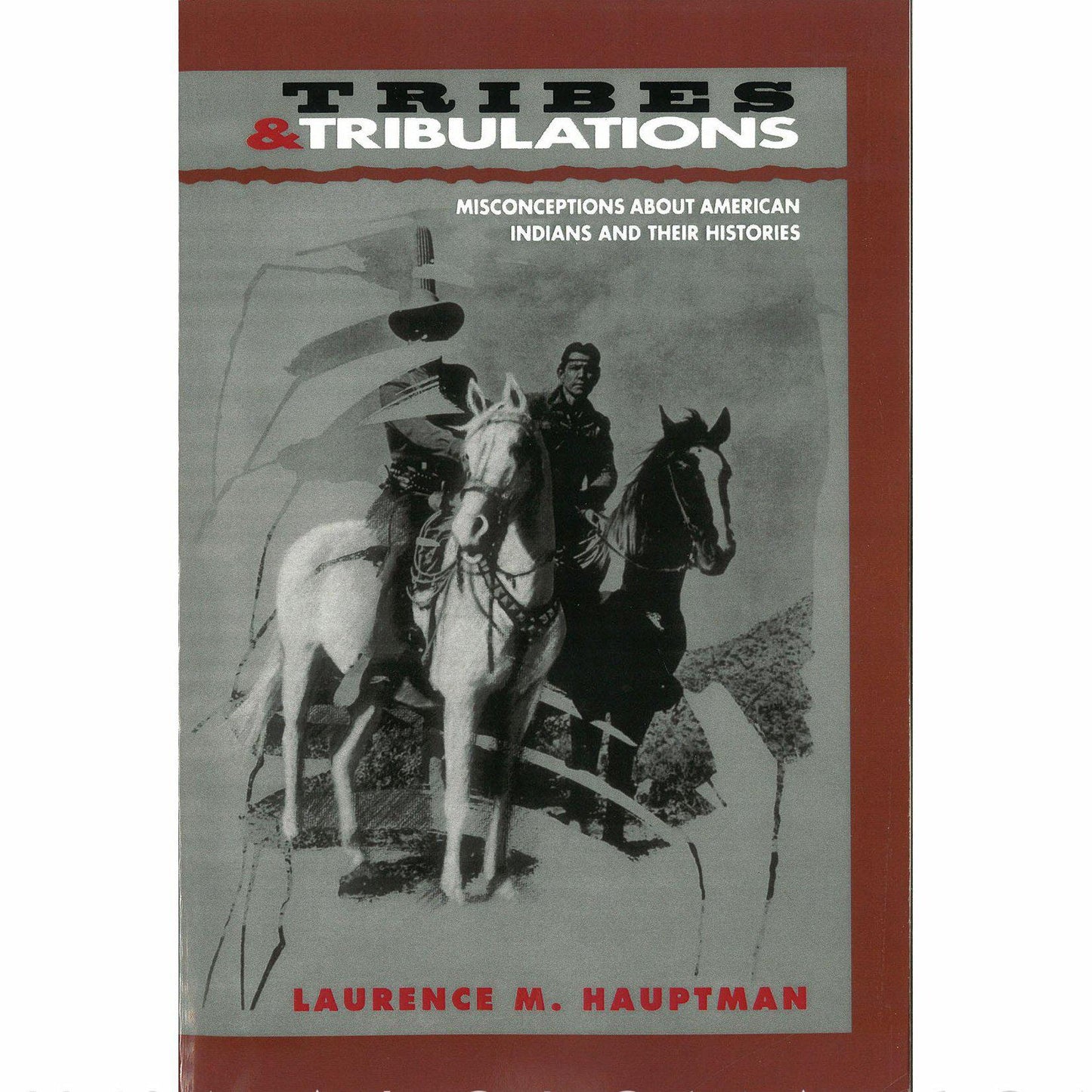 Tribes & Tribulations: Misconceptions about American Indians and Their Histories - Shumakolowa Native Arts