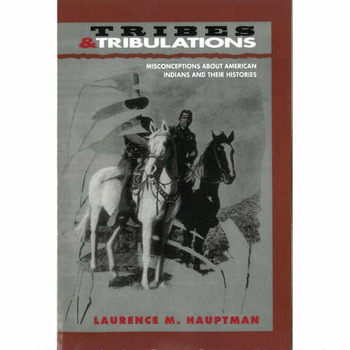 Tribes & Tribulations: Misconceptions about American Indians and Their Histories - Shumakolowa Native Arts
