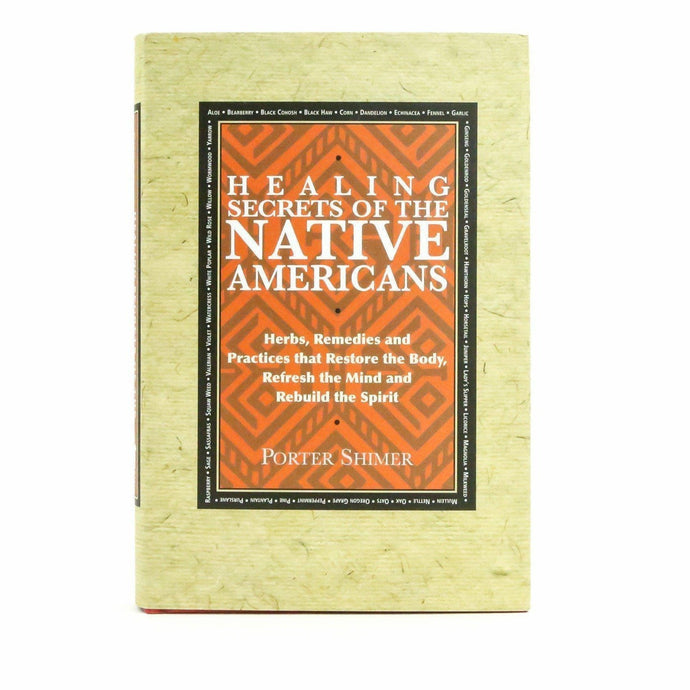 Healing Secrets of the Native Americans: Herbs, Remedies, and Practices That Restore the body, Refresh the Mind - Shumakolowa Native Arts