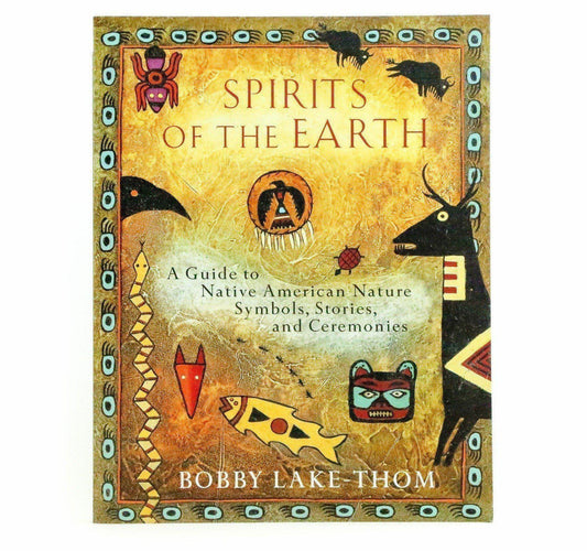 Spirits of the Earth : A Guide to Native American Nature Symbols, Stories, and Ceremonies - Shumakolowa Native Arts