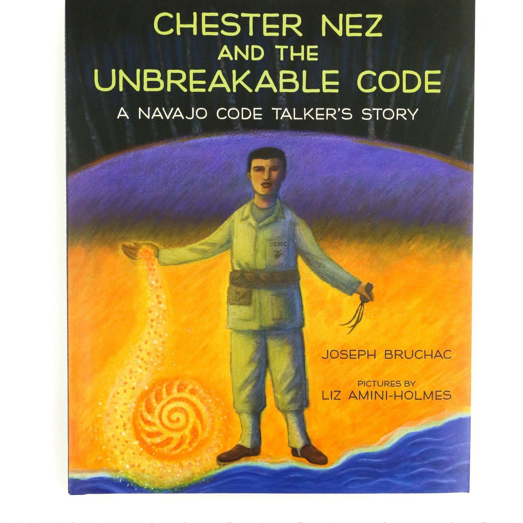 Chester Nez and the Unbreakable Code: A Navajo Code Talker's Story - Shumakolowa Native Arts