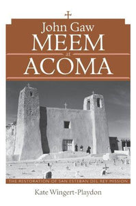 John Gaw Meem at Acoma: The Restoration of San Esteban del Rey Mission-Indian Pueblo Store