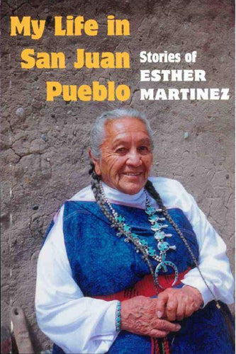 My Life in San Juan Pueblo: Stories of Esther Martinez-Indian Pueblo Store